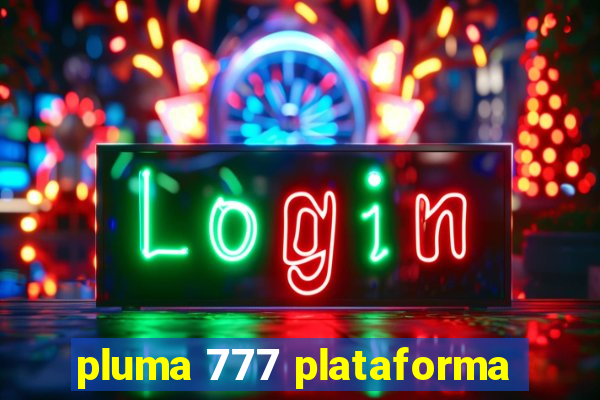 pluma 777 plataforma